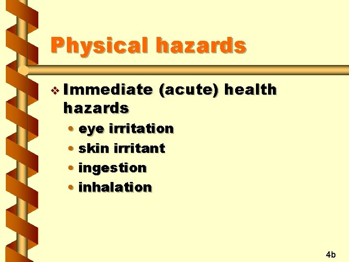 Physical hazards v Immediate hazards (acute) health • eye irritation • skin irritant •