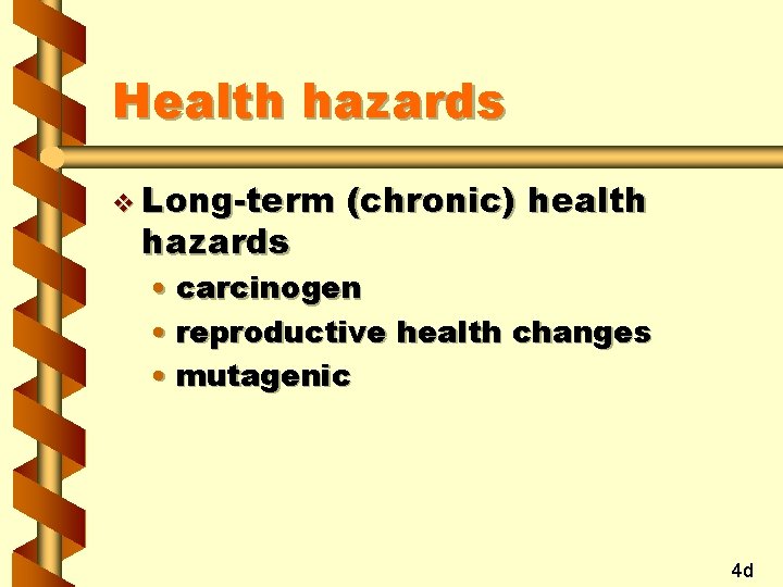 Health hazards v Long-term hazards (chronic) health • carcinogen • reproductive health changes •