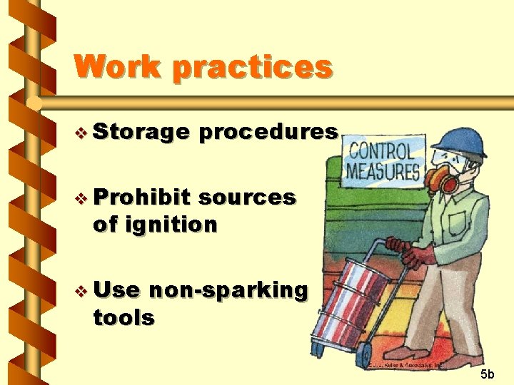 Work practices v Storage procedures v Prohibit sources of ignition v Use non-sparking tools