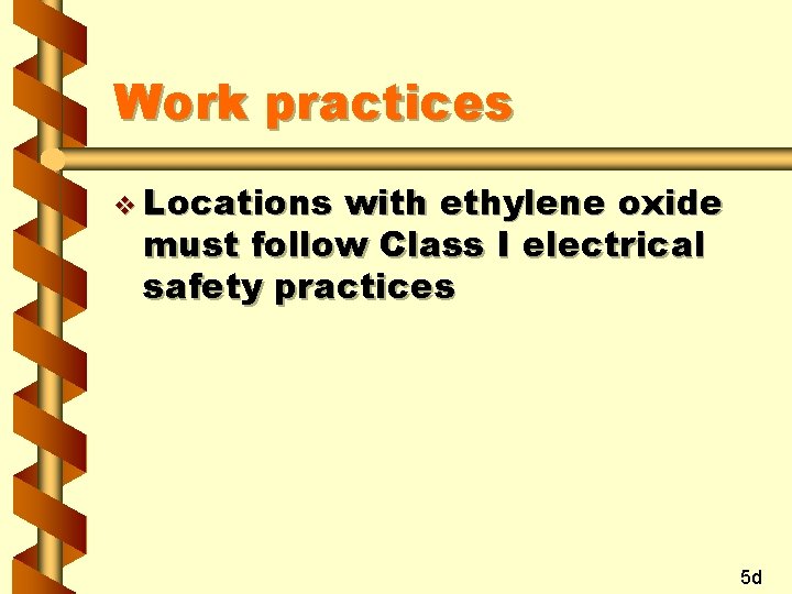 Work practices v Locations with ethylene oxide must follow Class I electrical safety practices