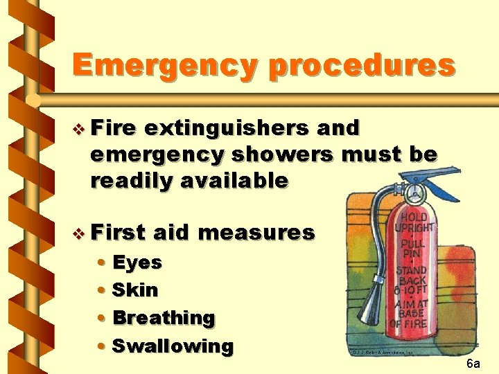 Emergency procedures v Fire extinguishers and emergency showers must be readily available v First