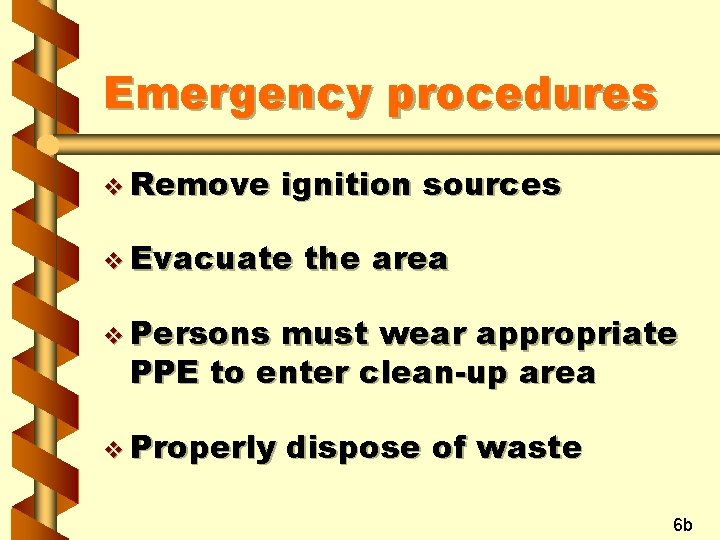 Emergency procedures v Remove ignition sources v Evacuate the area v Persons must wear