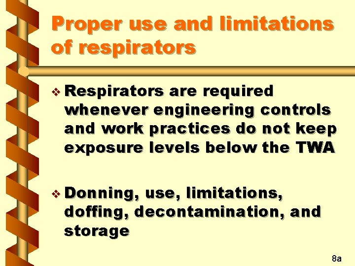 Proper use and limitations of respirators v Respirators are required whenever engineering controls and