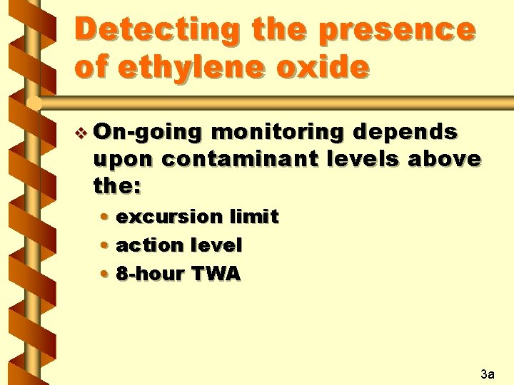 Detecting the presence of ethylene oxide v On-going monitoring depends upon contaminant levels above