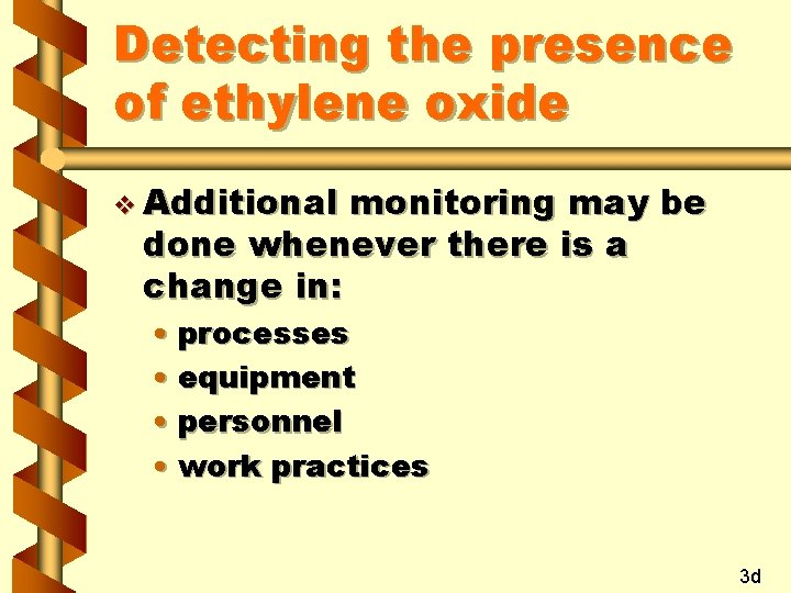 Detecting the presence of ethylene oxide v Additional monitoring may be done whenever there