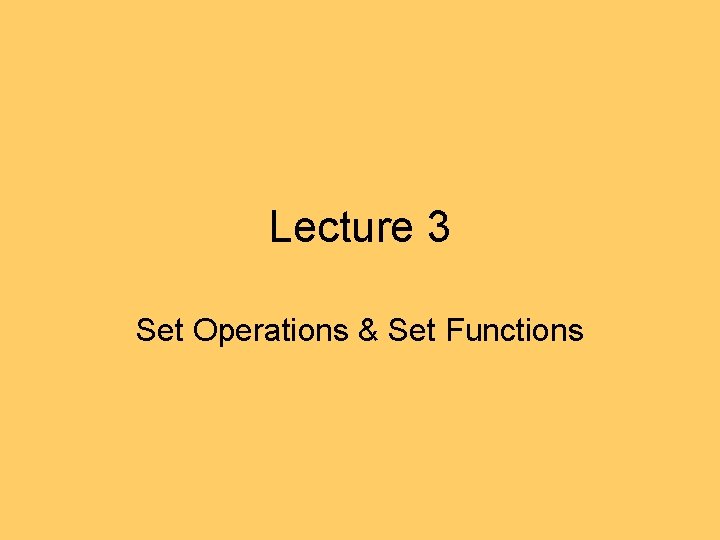 Lecture 3 Set Operations & Set Functions 