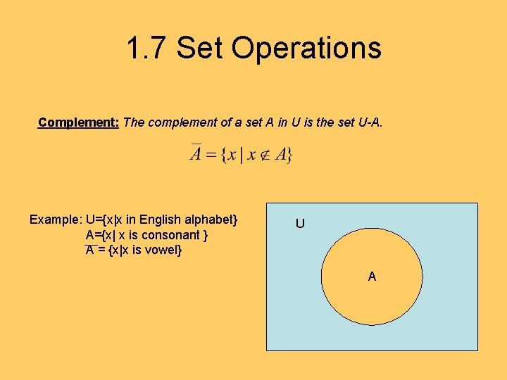 1. 7 Set Operations Complement: The complement of a set A in U is