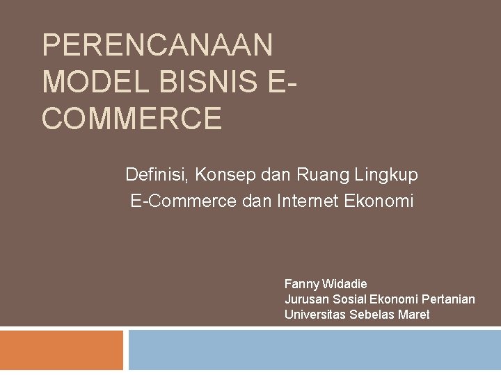 PERENCANAAN MODEL BISNIS ECOMMERCE Definisi, Konsep dan Ruang Lingkup E-Commerce dan Internet Ekonomi Fanny