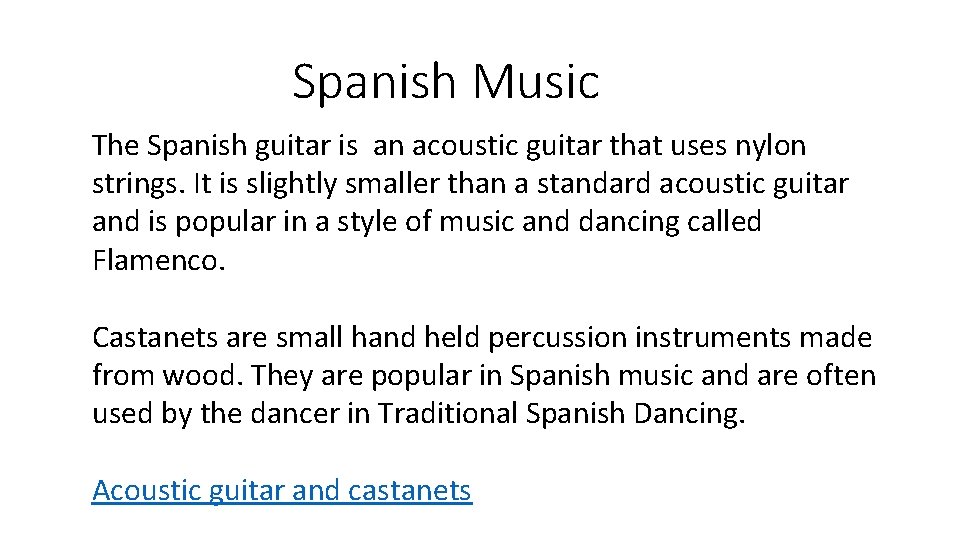 Spanish Music The Spanish guitar is an acoustic guitar that uses nylon strings. It Spanish Music The Spanish guitar is an acoustic guitar that uses nylon strings. It