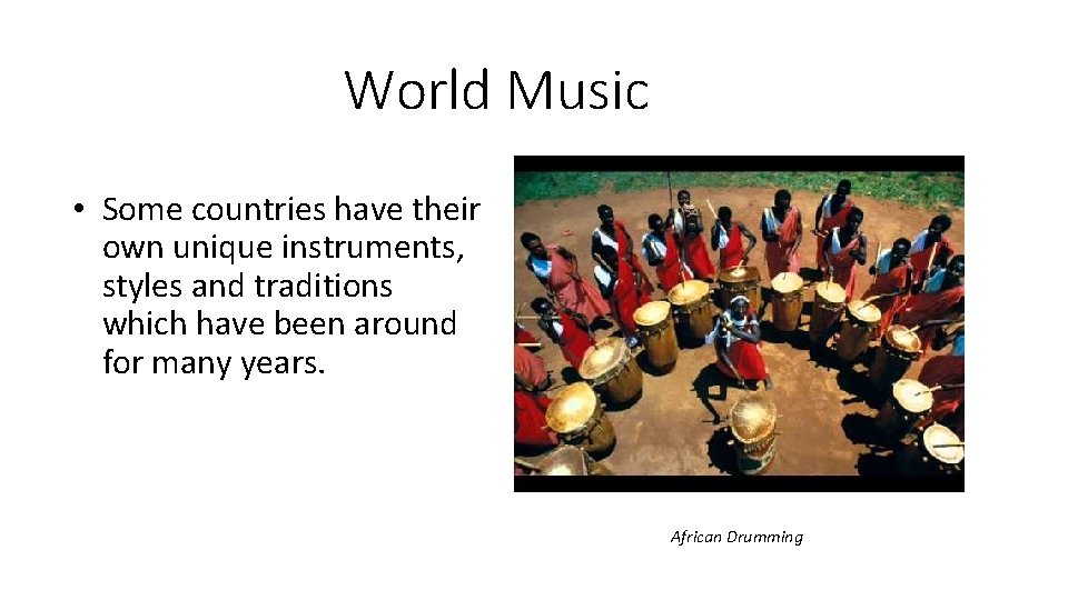 World Music • Some countries have their own unique instruments, styles and traditions which World Music • Some countries have their own unique instruments, styles and traditions which