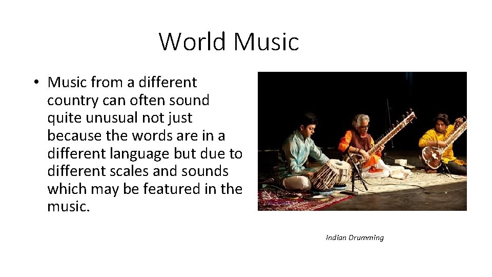 World Music • Music from a different country can often sound quite unusual not World Music • Music from a different country can often sound quite unusual not