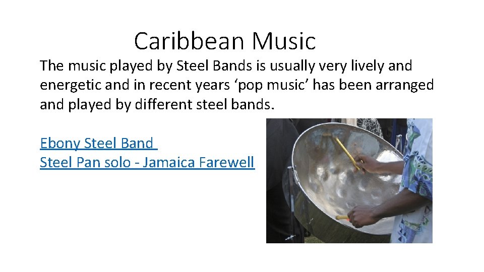 Caribbean Music The music played by Steel Bands is usually very lively and energetic Caribbean Music The music played by Steel Bands is usually very lively and energetic