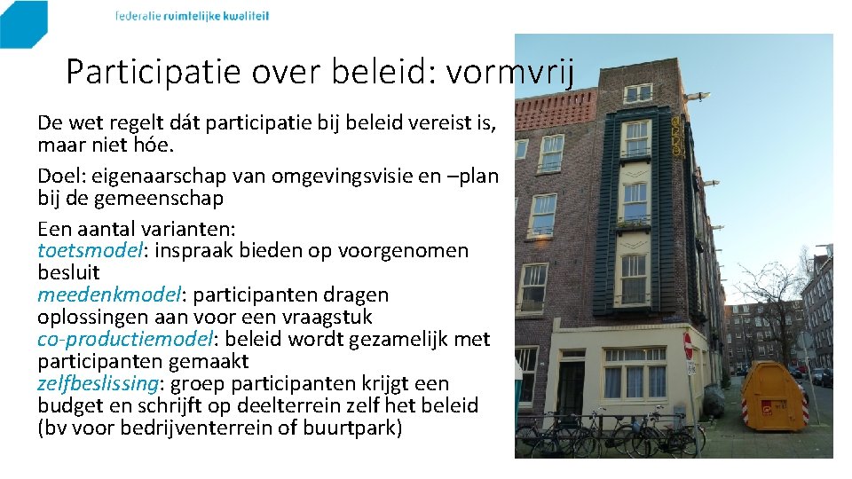 Participatie over beleid: vormvrij De wet regelt dát participatie bij beleid vereist is, maar