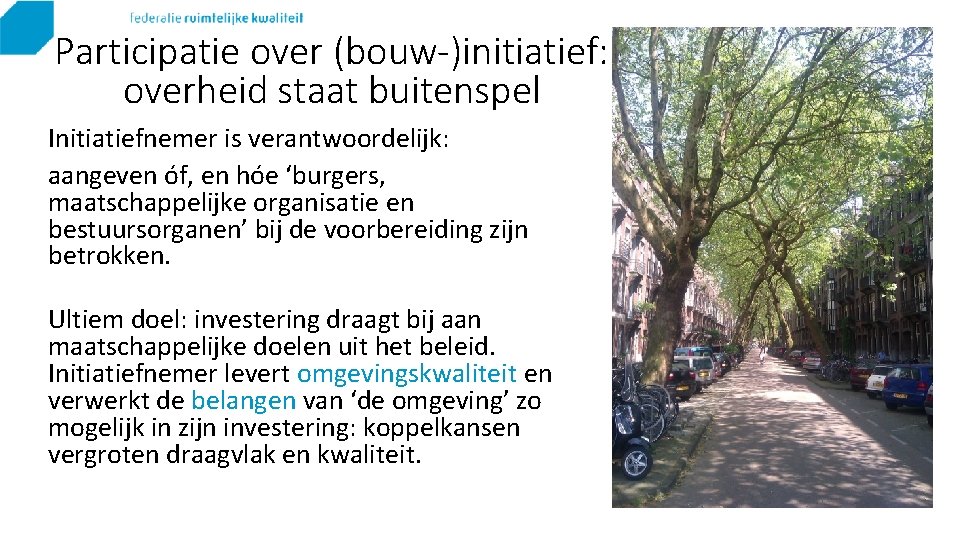 Participatie over (bouw-)initiatief: overheid staat buitenspel Initiatiefnemer is verantwoordelijk: aangeven óf, en hóe ‘burgers,