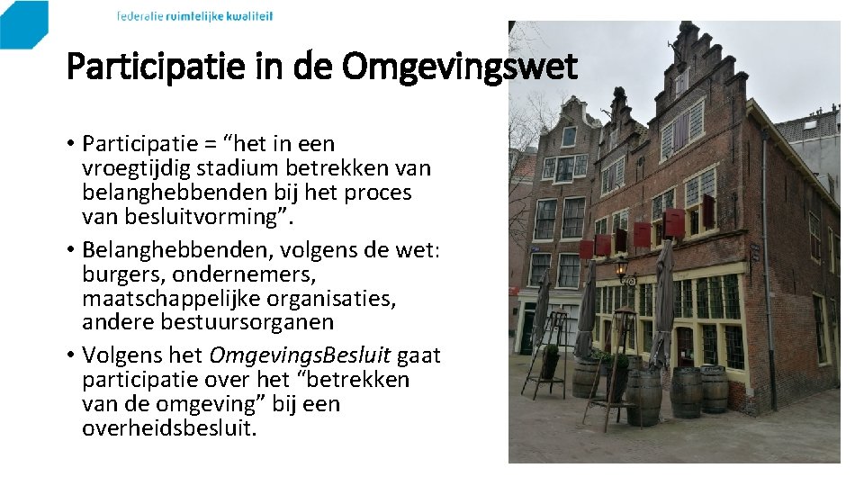 Participatie in de Omgevingswet • Participatie = “het in een vroegtijdig stadium betrekken van