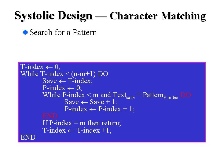 Systolic Design — Character Matching Search for a Pattern T-index 0; While T-index <