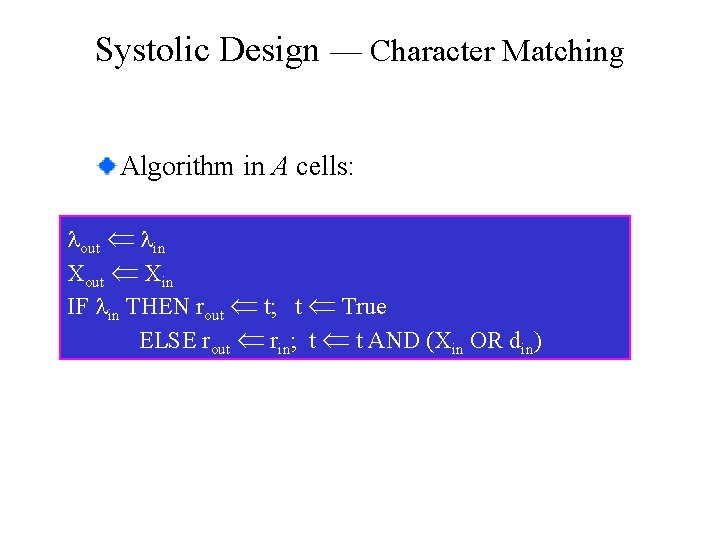 Systolic Design — Character Matching Algorithm in A cells: lout lin Xout Xin IF