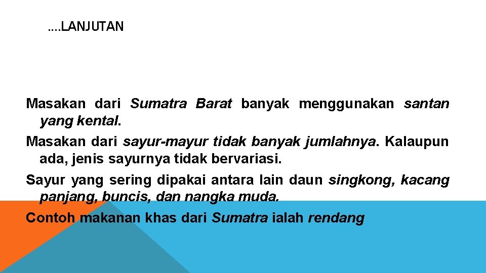 . . LANJUTAN Masakan dari Sumatra Barat banyak menggunakan santan yang kental. Masakan dari