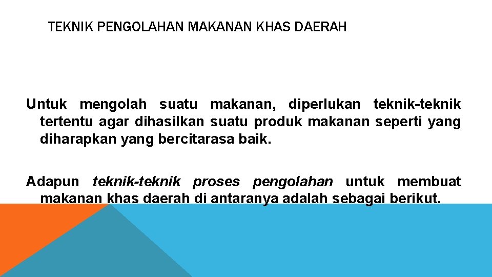 TEKNIK PENGOLAHAN MAKANAN KHAS DAERAH Untuk mengolah suatu makanan, diperlukan teknik-teknik tertentu agar dihasilkan