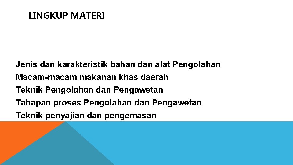 LINGKUP MATERI Jenis dan karakteristik bahan dan alat Pengolahan Macam-macam makanan khas daerah Teknik