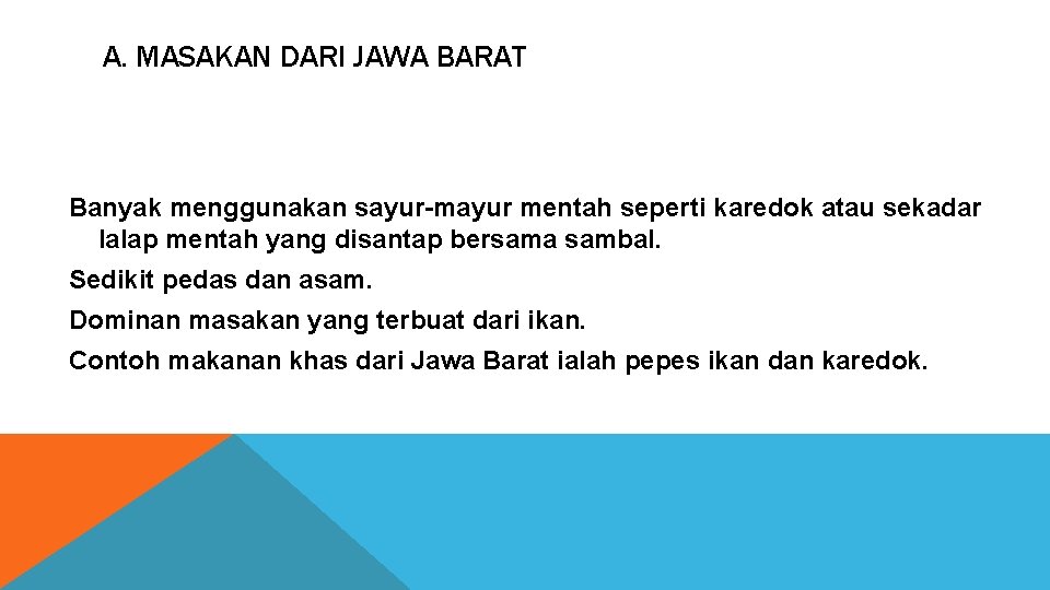 A. MASAKAN DARI JAWA BARAT Banyak menggunakan sayur-mayur mentah seperti karedok atau sekadar lalap