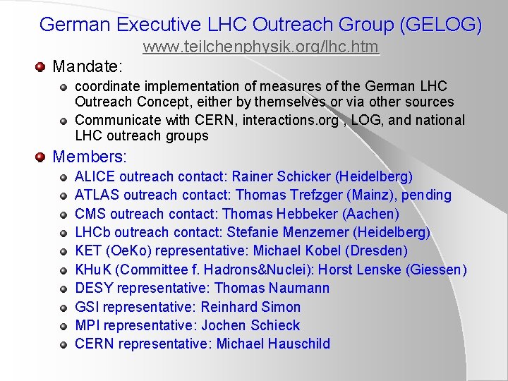 German Executive LHC Outreach Group (GELOG) www. teilchenphysik. org/lhc. htm Mandate: coordinate implementation of