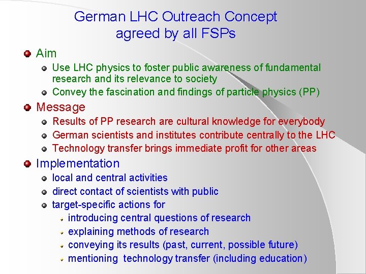 German LHC Outreach Concept agreed by all FSPs Aim Use LHC physics to foster