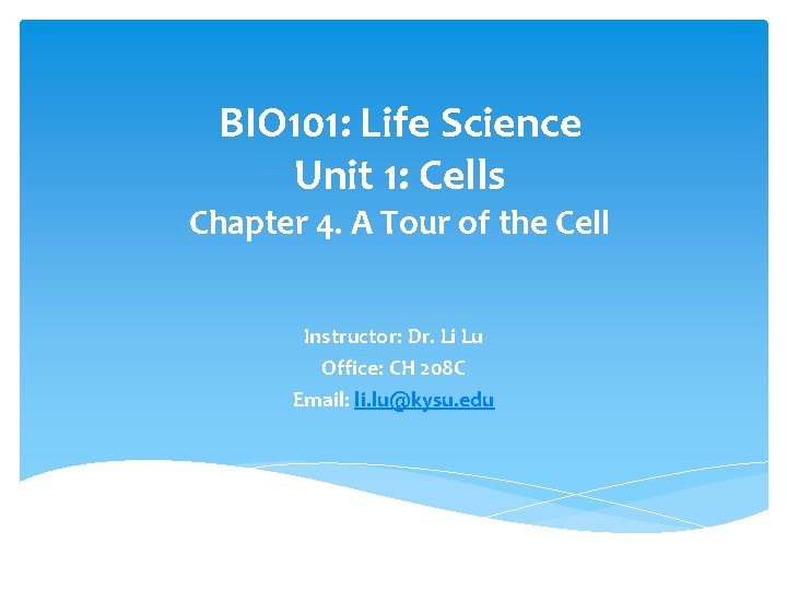 BIO 101: Life Science Unit 1: Cells Chapter 4. A Tour of the Cell
