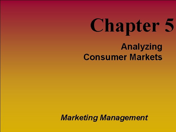 Chapter 5 Analyzing Consumer Markets Marketing Management 