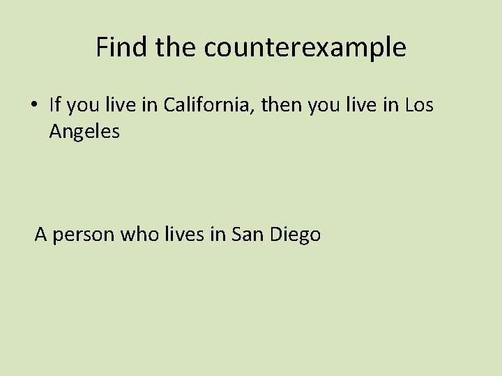 Find the counterexample • If you live in California, then you live in Los