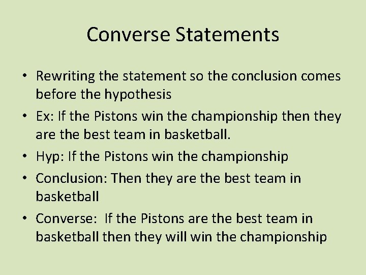 Converse Statements • Rewriting the statement so the conclusion comes before the hypothesis •