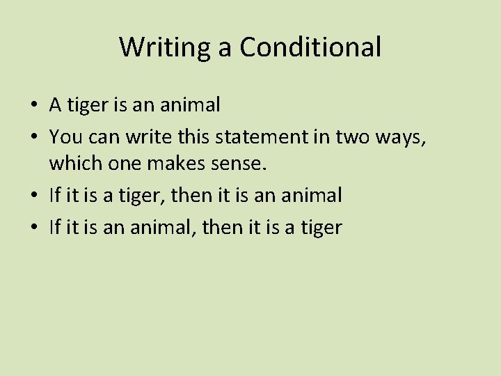 Writing a Conditional • A tiger is an animal • You can write this