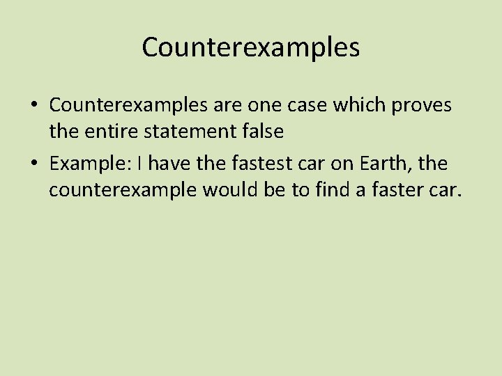 Counterexamples • Counterexamples are one case which proves the entire statement false • Example: