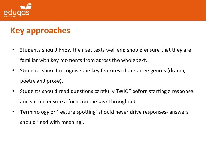 Key approaches • Students should know their set texts well and should ensure that
