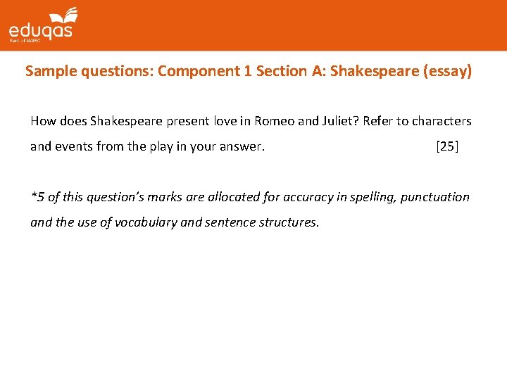 Sample questions: Component 1 Section A: Shakespeare (essay) How does Shakespeare present love in