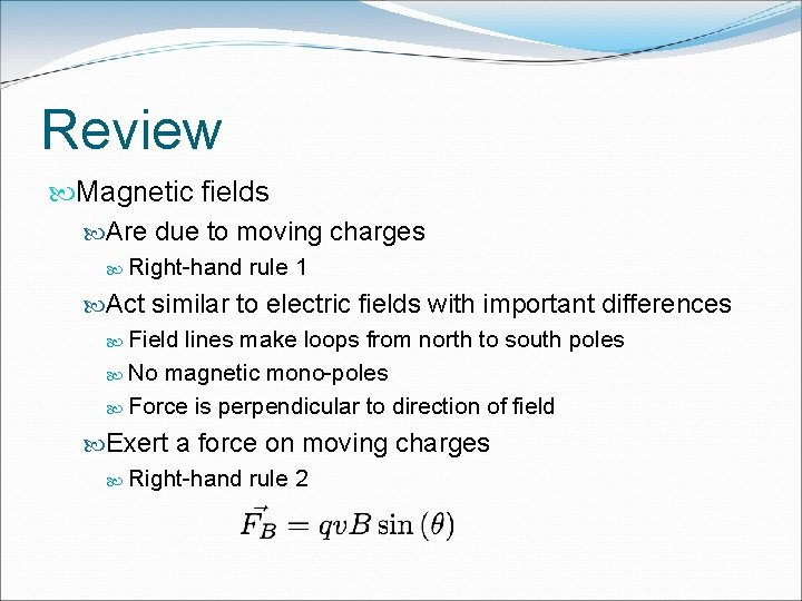 Review Magnetic fields Are due to moving charges Right-hand rule 1 Act similar to