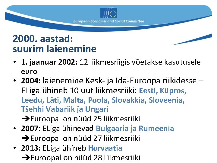 2000. aastad: suurim laienemine • 1. jaanuar 2002: 12 liikmesriigis võetakse kasutusele euro •