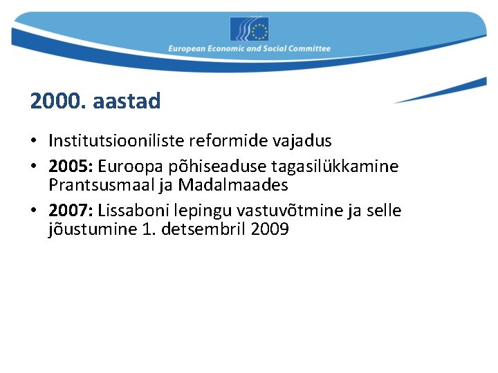 2000. aastad • Institutsiooniliste reformide vajadus • 2005: Euroopa põhiseaduse tagasilükkamine Prantsusmaal ja Madalmaades