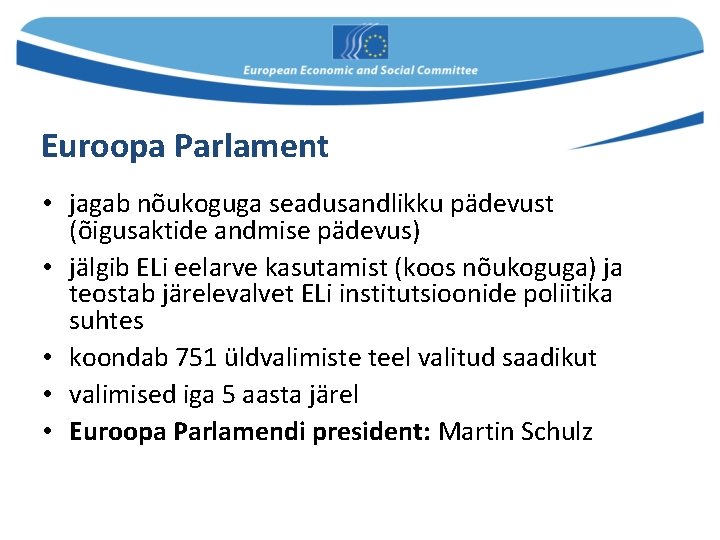 Euroopa Parlament • jagab nõukoguga seadusandlikku pädevust (õigusaktide andmise pädevus) • jälgib ELi eelarve