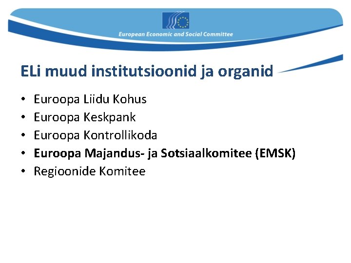 ELi muud institutsioonid ja organid • • • Euroopa Liidu Kohus Euroopa Keskpank Euroopa