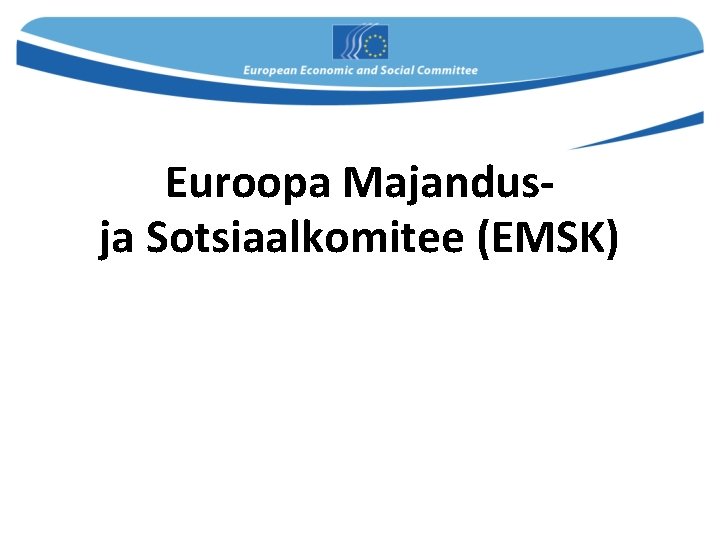  Euroopa Majandusja Sotsiaalkomitee (EMSK) 