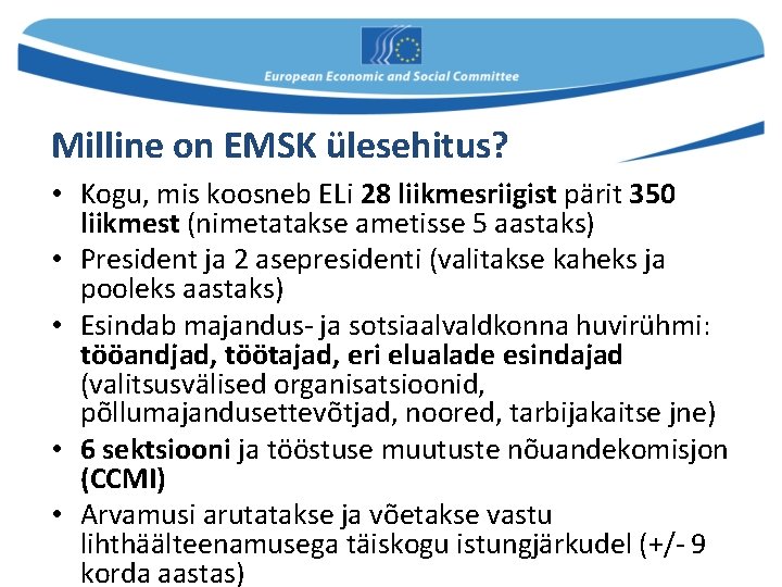 Milline on EMSK ülesehitus? • Kogu, mis koosneb ELi 28 liikmesriigist pärit 350 liikmest