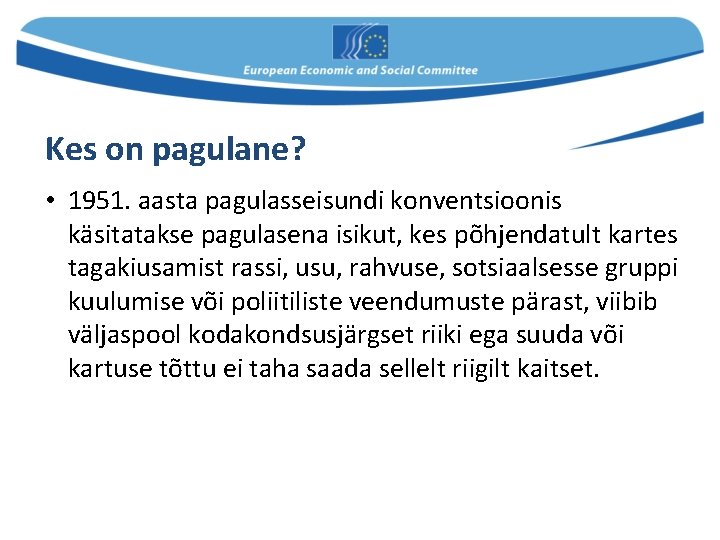 Kes on pagulane? • 1951. aasta pagulasseisundi konventsioonis käsitatakse pagulasena isikut, kes põhjendatult kartes