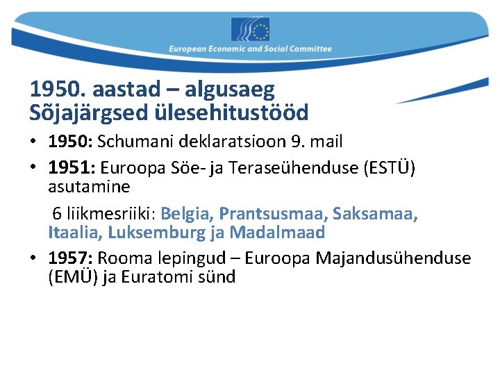 1950. aastad – algusaeg Sõjajärgsed ülesehitustööd • 1950: Schumani deklaratsioon 9. mail • 1951: