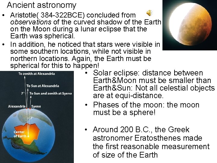 Ancient astronomy • Aristotle( 384 -322 BCE) concluded from observations of the curved shadow