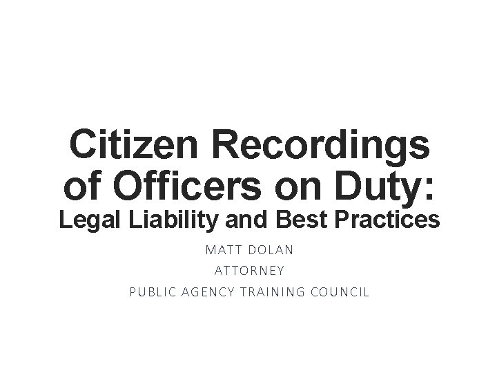 Citizen Recordings of Officers on Duty: Legal Liability and Best Practices MAT T DO