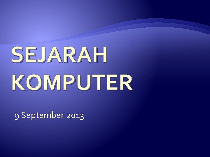 SEJARAH KOMPUTER 9 September 2013 