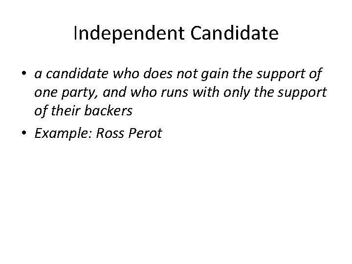 Independent Candidate • a candidate who does not gain the support of one party,