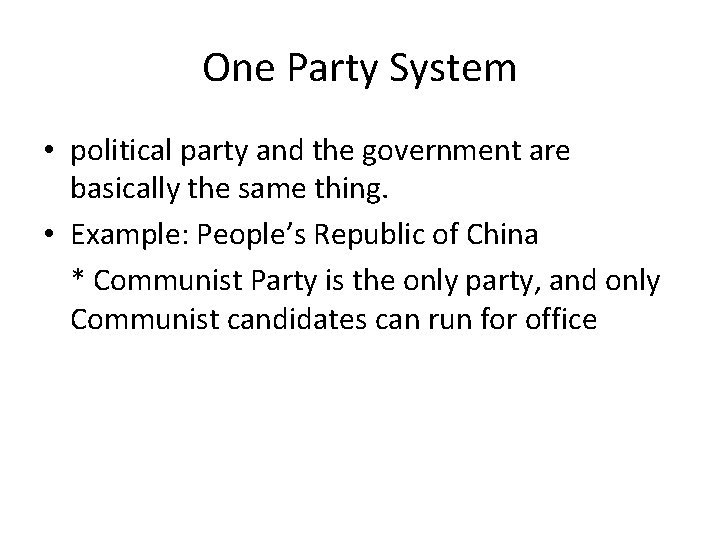 One Party System • political party and the government are basically the same thing.