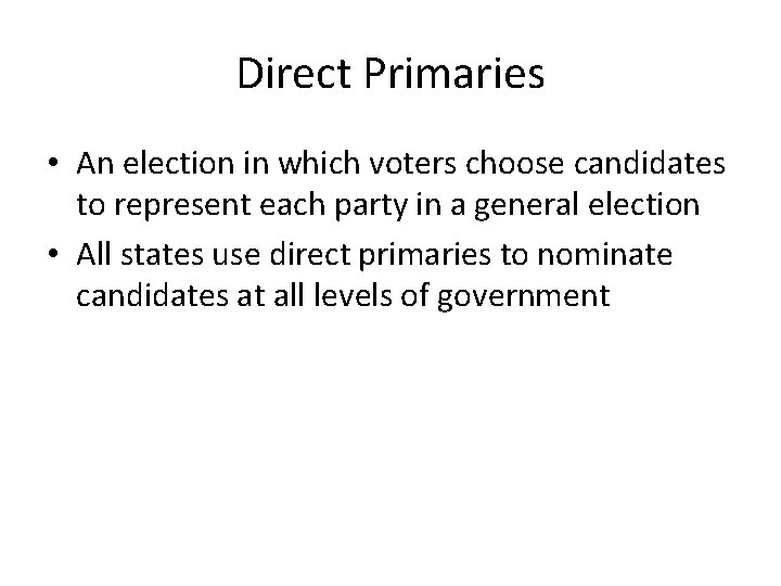 Direct Primaries • An election in which voters choose candidates to represent each party